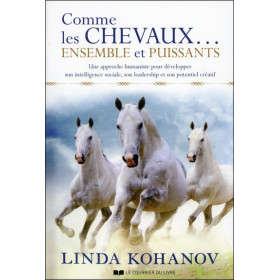 Comme les chevaux... ensemble et puissants - Une approche humaniste pour développer son intelligence sociale...