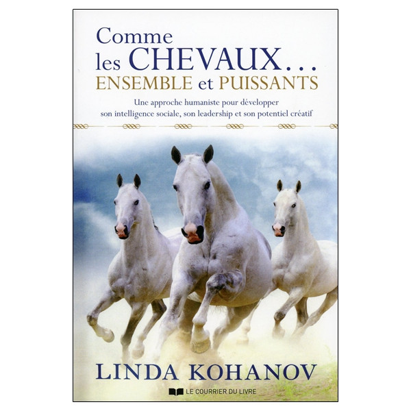 Comme les chevaux... ensemble et puissants - Une approche humaniste pour développer son intelligence sociale...