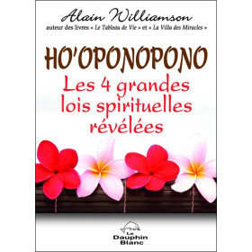 Ho'oponopono - Les 4 grandes lois spirituelles révélées