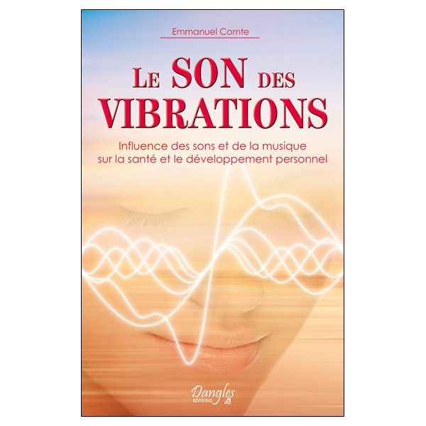 Le son des vibrations - Influence des sons et de la musique sur la santé et le développement personnel