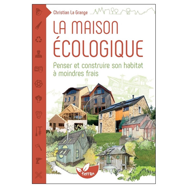 La maison écologique - Penser et construire son habitat à moindre frais