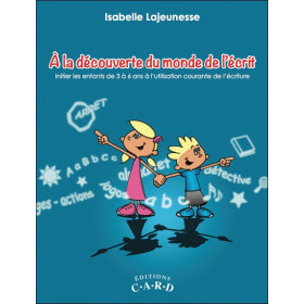 A la découverte du monde de l'écrit - Initier les enfants de 3 à 6 ans à l'utilisation courante de l'écriture