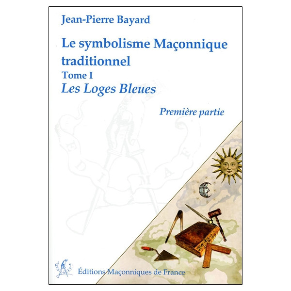 Le symbolisme Maçonnique traditionnel T1 - Les Loges Bleues - Première partie