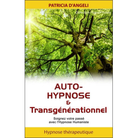 Auto-hypnose & transgénérationnel - Soignez votre passé avec l'Hypnose Humaniste