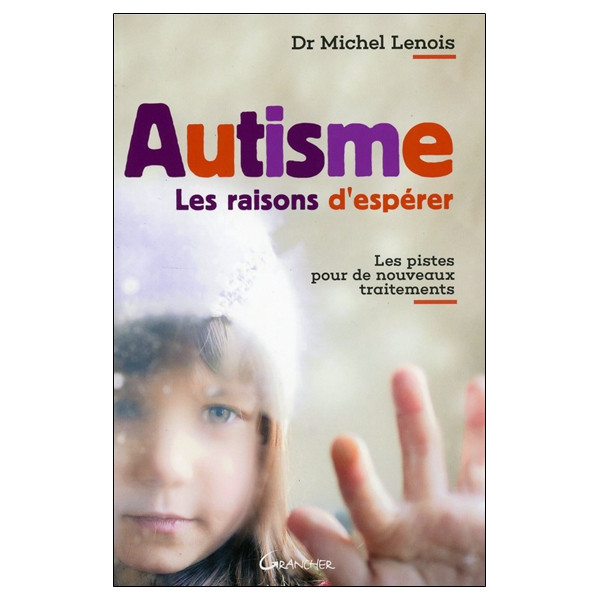 Autisme - Les raisons d'espérer - Les pistes pour de nouveaux traitements