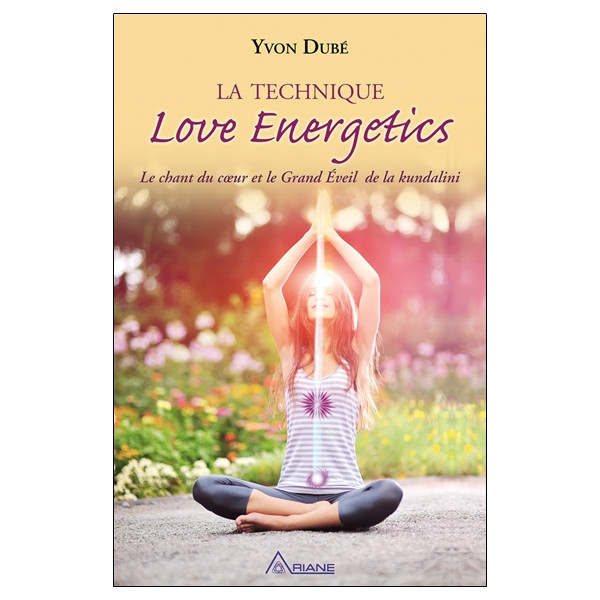 La technique Love Energetics - Le chant du coeur et le Grand Eveil de la kundalini