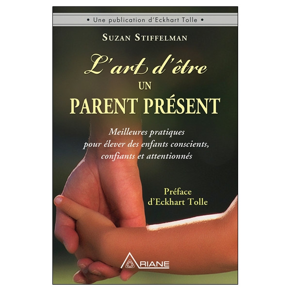 L'art d'être un parent présent - Meilleures pratiques pour élever des enfants conscients, confiants et attentionnés