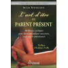 L'art d'être un parent présent - Meilleures pratiques pour élever des enfants conscients, confiants et attentionnés