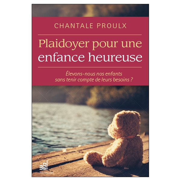 Plaidoyer pour une enfance heureuse - Elevons-nous nos enfants sans tenir compte de leurs besoins ?