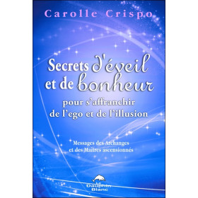Secrets d'éveil et de bonheur pour s'affranchir de l'ego et de l'illusion