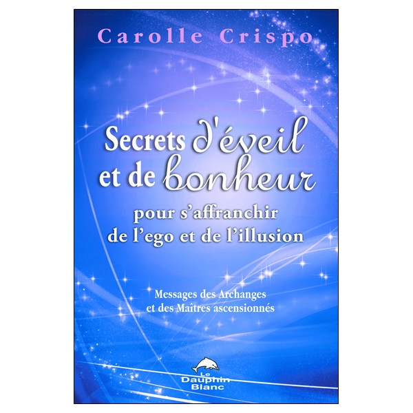 Secrets d'éveil et de bonheur pour s'affranchir de l'ego et de l'illusion