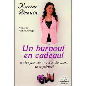 Un burnout en cadeau ! 21 clés pour survivre à un burnout... ou le prévenir !