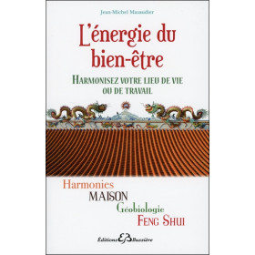 L'énergie du bien-être - Harmonisez votre lieu de vie ou de travail