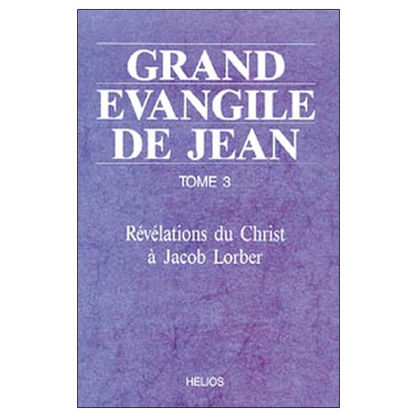 Grand évangile de Jean - T3 : Révélations du Christ à Jacob Lorber