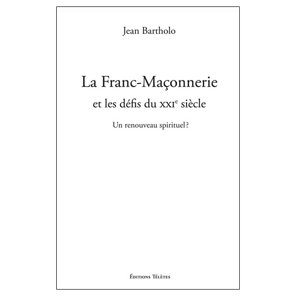 La Franc-Maçonnerie et les défis du XXIe siècle - Un renouveau spirituel ?
