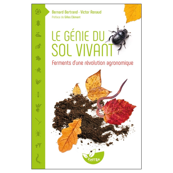 Le génie du sol vivant - Ferments d'une révolution agronomique