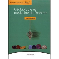 Guérison vibratoire Tome 2 - Géobiologie et médecine de l'habitat