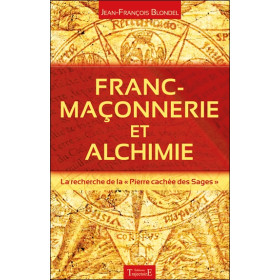 Franc-maçonnerie et alchimie - La recherche de la `Pierre cachée des Sages`