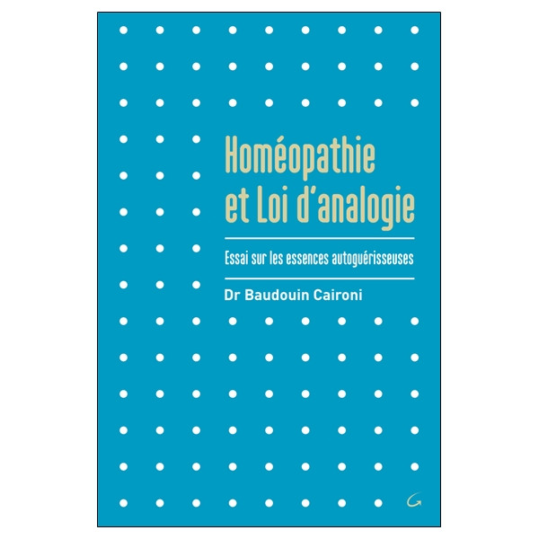Homéopathie et Loi d'analogie - Essai sur les essences autoguérisseuses