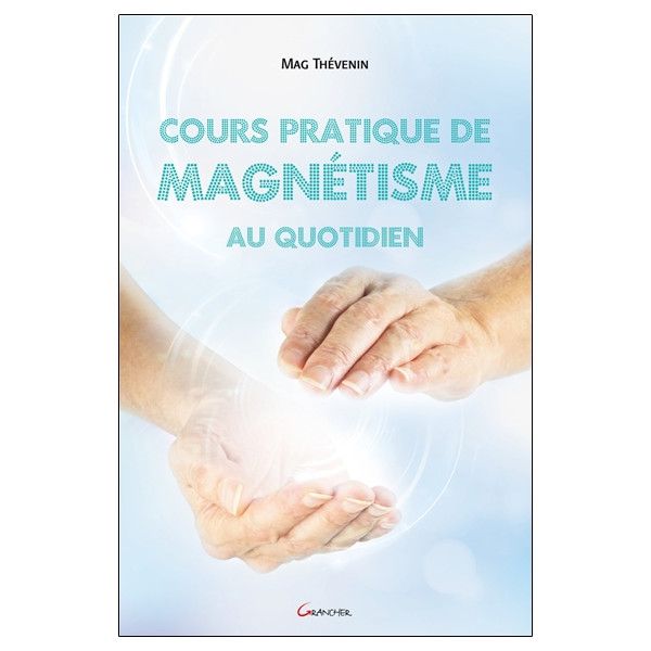 Cours pratique de magnétisme au quotidien