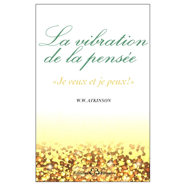 La vibration de la pensée - `Je veux et je peux !`