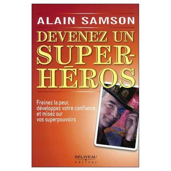 Devenez un super héros - Freinez la peur, développez votre confiance...