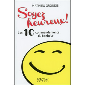 Soyez heureux ! Les 10 commandements du bonheur
