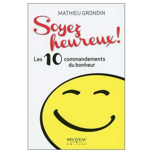 Soyez heureux ! Les 10 commandements du bonheur