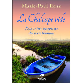 La Chaloupe vide - Rencontres inespérées du vécu humain