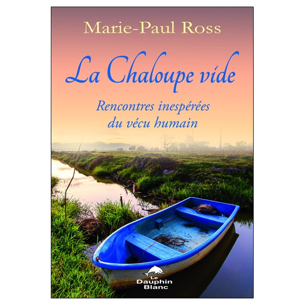 La Chaloupe vide - Rencontres inespérées du vécu humain