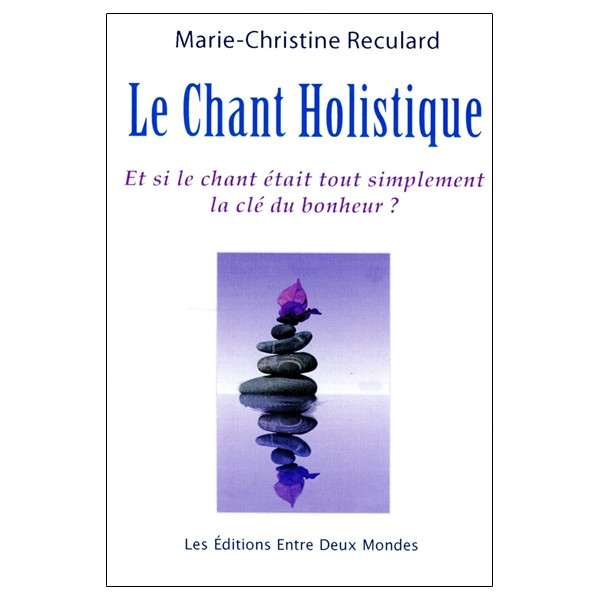 Le Chant Holistique - Et si le chant était tout simplement la clé du bonheur ?