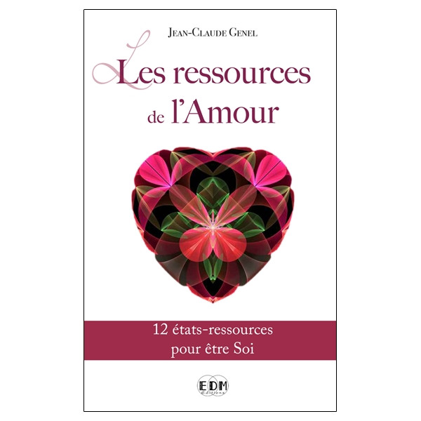 Les ressources de l'Amour - 12 états-ressources pour être Soi