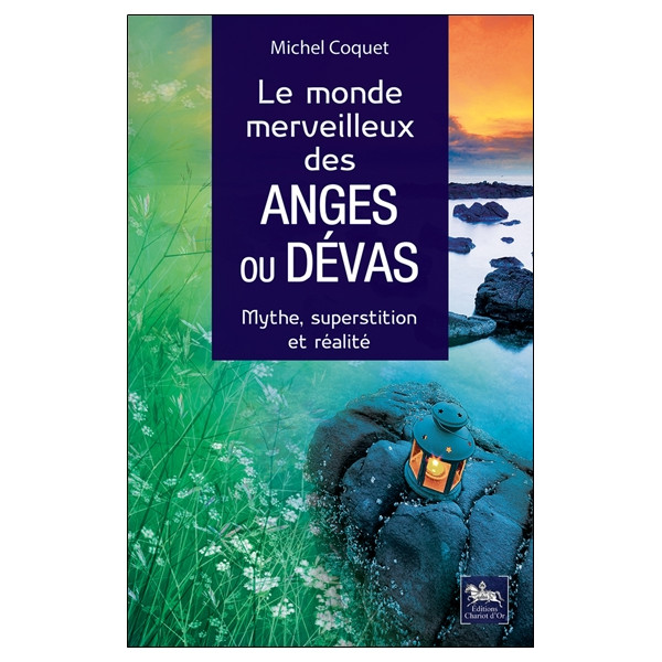 Le monde merveilleux des Anges ou Dévas - Mythe, superstition et réalité