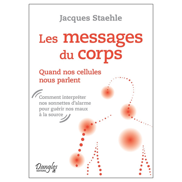 Les messages du corps - Quand nos cellules nous parlent