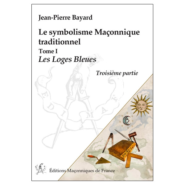 Le symbolisme Maçonnique traditionnel T1 - Les Loges Bleues - Troisième partie