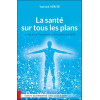 La santé sur tous les plans - Guide pour l'harmonie et la santé parfaite