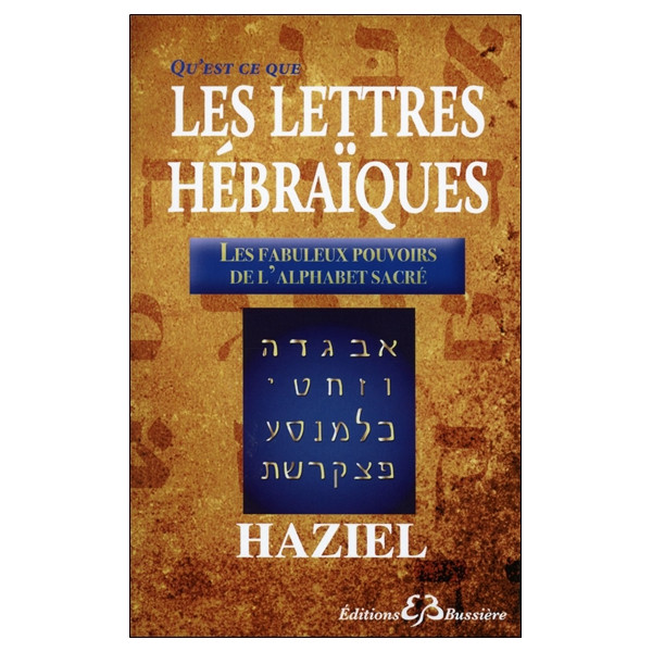 Qu'est-ce-que les Lettres Hébraïques - Les fabuleux pouvoirs de l'Alphabet Sacré