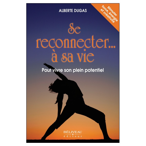 Se reconnecter... à sa vie - Pour vivre son plein potentiel