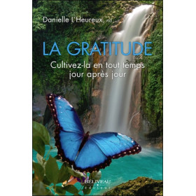 La gratitude - Cultivez-la en tout temps jour après jour