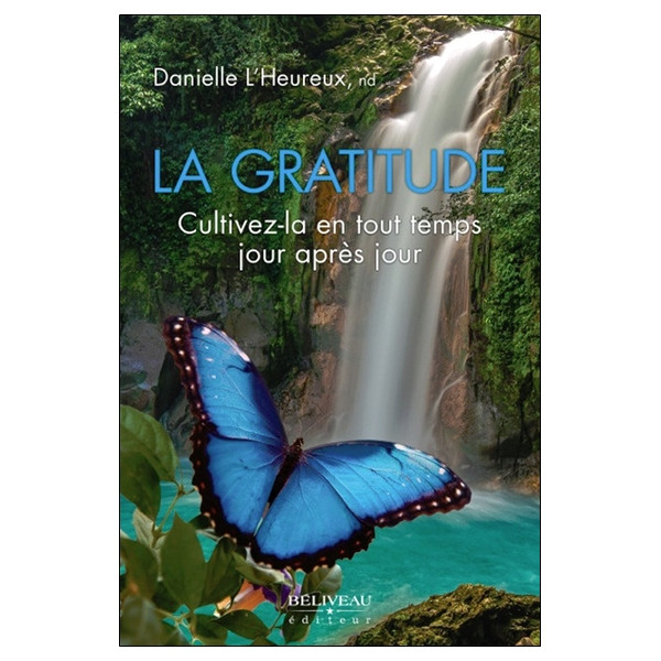 La gratitude - Cultivez-la en tout temps jour après jour