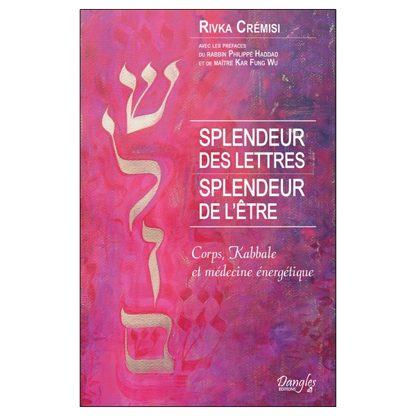 Splendeur des lettres - Splendeur de l'être - Corps, Kabbale et médecine énergétique