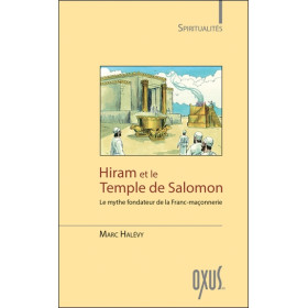 Hiram et le Temple de Salomon - Le mythe fondateur de la Franc-maçonnerie