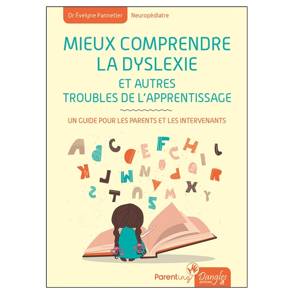 Mieux comprendre la dyslexie et autres troubles de l'apprentissage - Un guide pour les parents et les intervenants