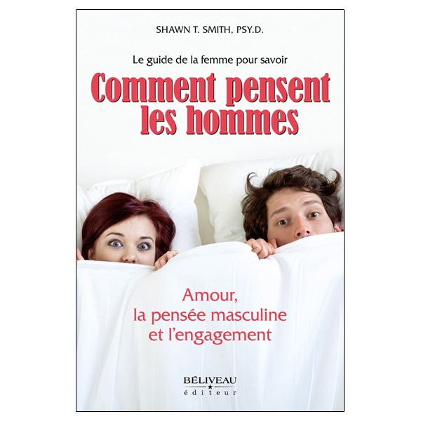 Comment pensent les hommes - Amour, la pensée masculine et l'engagement