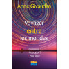 Voyager entre les mondes - Le voyage astral : Comment ? Pourquoi ? Pour qui ?