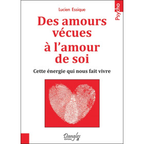 Des amours vécues à l'amour de soi - Cette énergie qui nous fait vivre