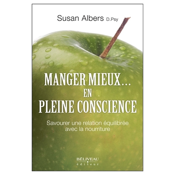 Manger mieux... en pleine conscience - Savourer une relation équilibrée avec la nourriture
