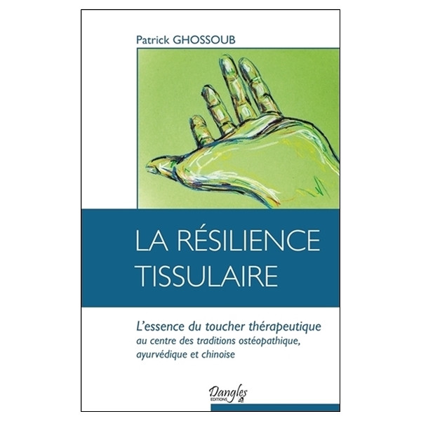 La résilience tissulaire - L'essence du toucher thérapeutique