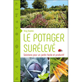 Le potager surélevé - Solutions pour un jardin facile et productif