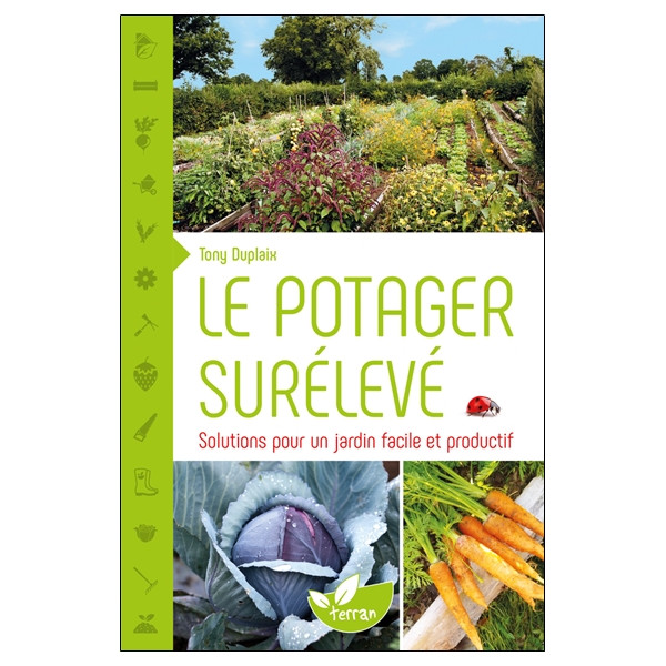 Le potager surélevé - Solutions pour un jardin facile et productif